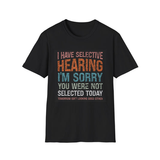 Funny Selective Hearing T-Shirt, Humorous Gift for Adults, Unisex Tee for Friends, Sarcastic Quote Shirt, Birthday or Occasion Wear