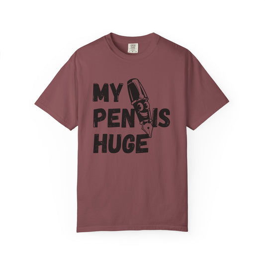My Pen Is Huge | Funny Graphic Shirt