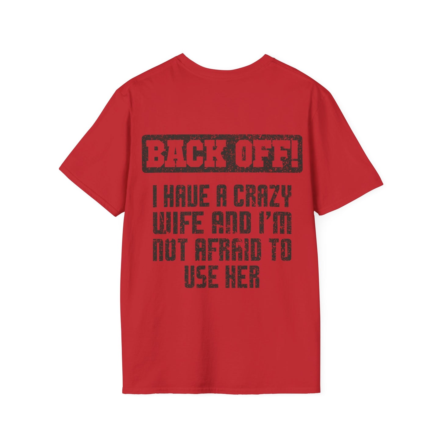 Back Off I Have A Crazy Wife And I'm Not Afraid To Use Her - Graphic Tee Shirt