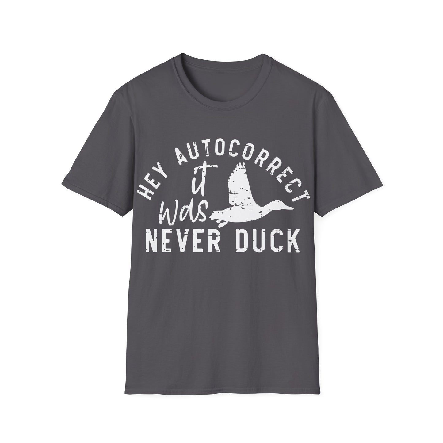 Hey Auto Correct I Never Said Duck Unisex T-Shirt
