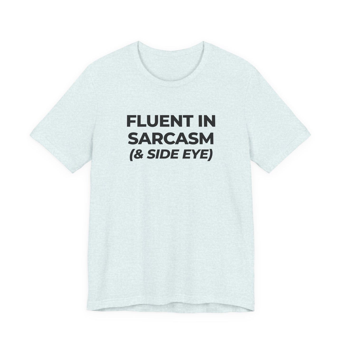 Fluent in Sarcasm Tee | Funny Text Graphic T-Shirt