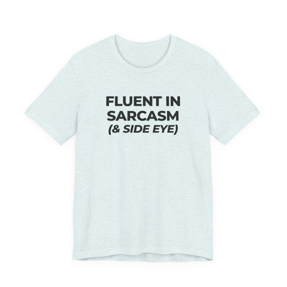 Fluent in Sarcasm Tee | Funny Text Graphic T-Shirt