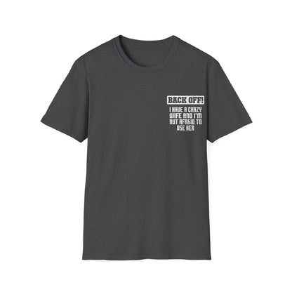 Back Off I Have A Crazy Wife And I'm Not Afraid To Use Her - Graphic Tee Shirt