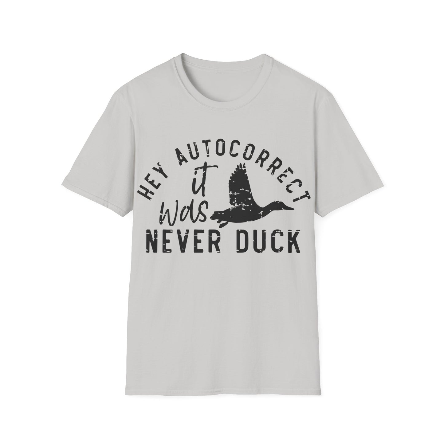 Hey Auto Correct I Never Said Duck Unisex T-Shirt