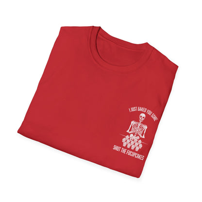 I Just Baked You Some Shut The Fucupcakes - Graphic Tee Shirt