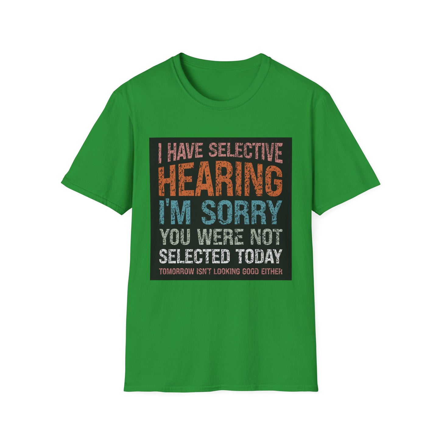 Funny Selective Hearing T-Shirt, Humorous Gift for Adults, Unisex Tee for Friends, Sarcastic Quote Shirt, Birthday or Occasion Wear