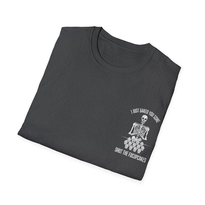 I Just Baked You Some Shut The Fucupcakes - Graphic Tee Shirt