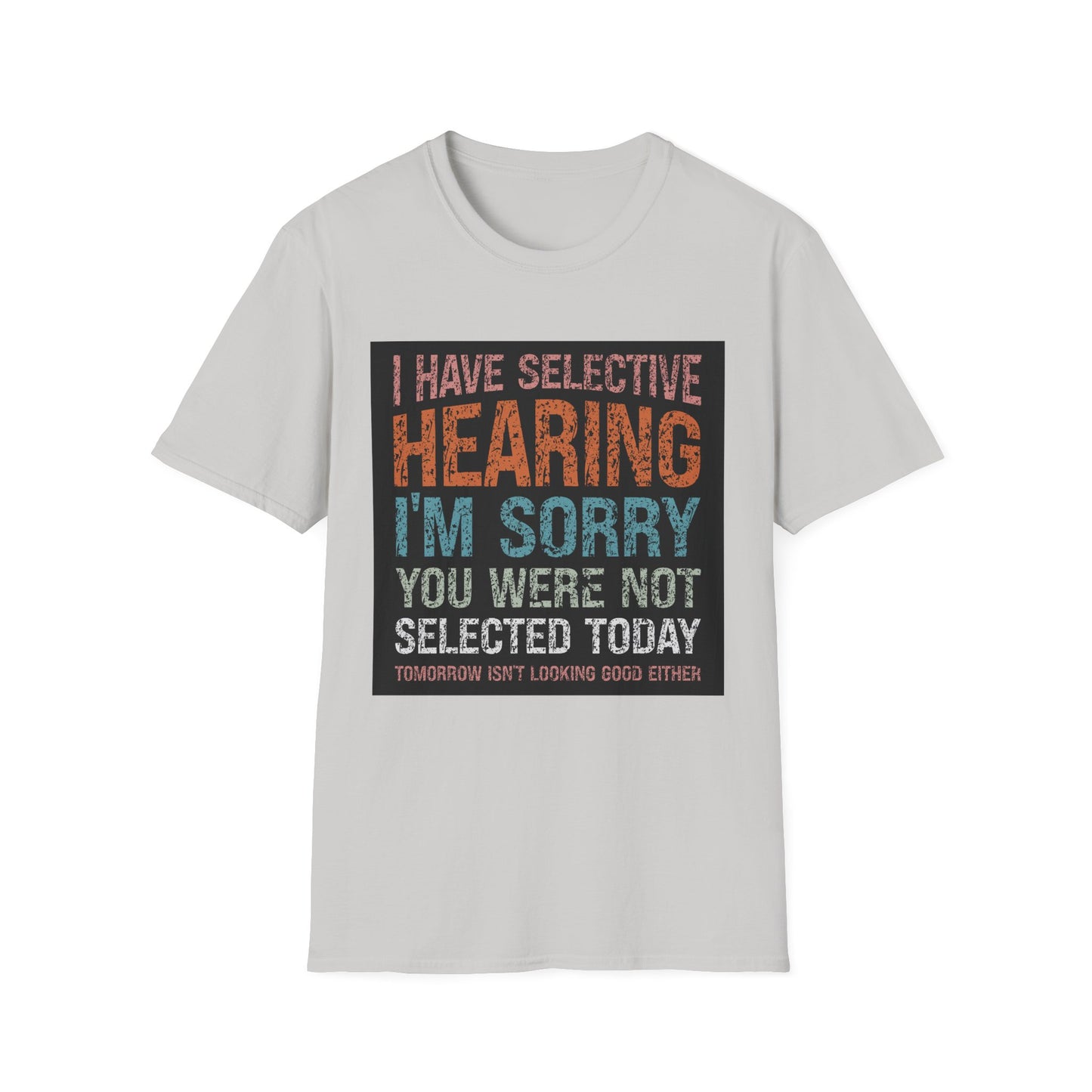 Funny Selective Hearing T-Shirt, Humorous Gift for Adults, Unisex Tee for Friends, Sarcastic Quote Shirt, Birthday or Occasion Wear