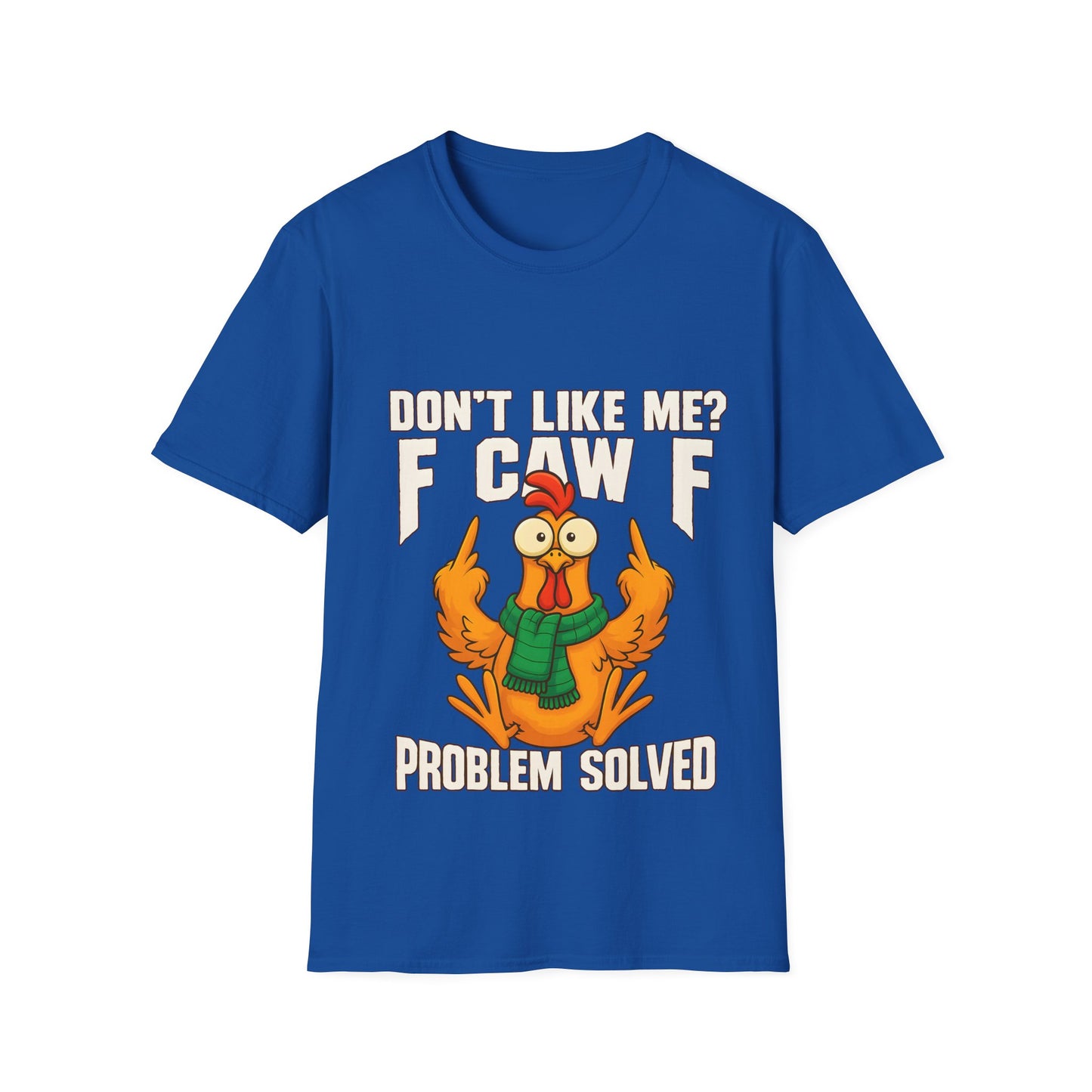 'Don't Like Me? F Caw F Problem Solved' - Graphic Shirt