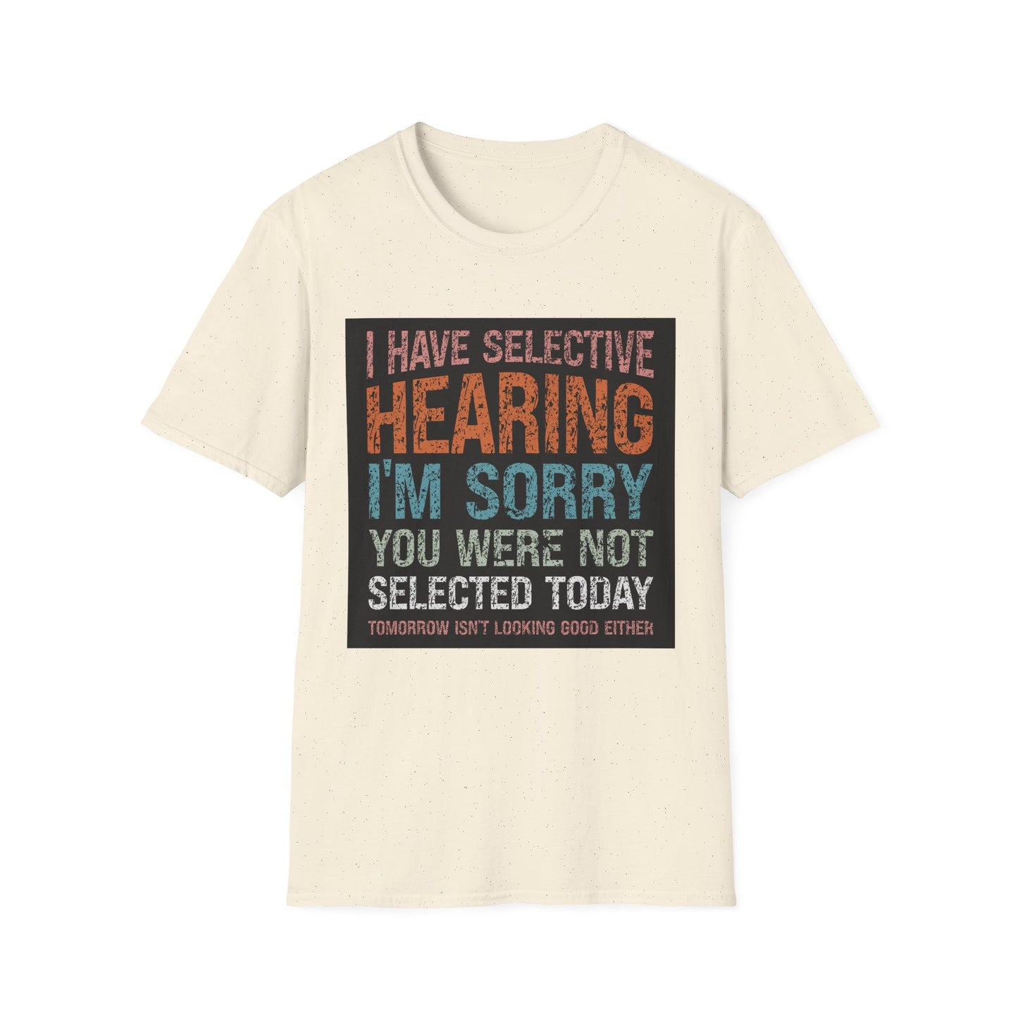 Funny Selective Hearing T-Shirt, Humorous Gift for Adults, Unisex Tee for Friends, Sarcastic Quote Shirt, Birthday or Occasion Wear