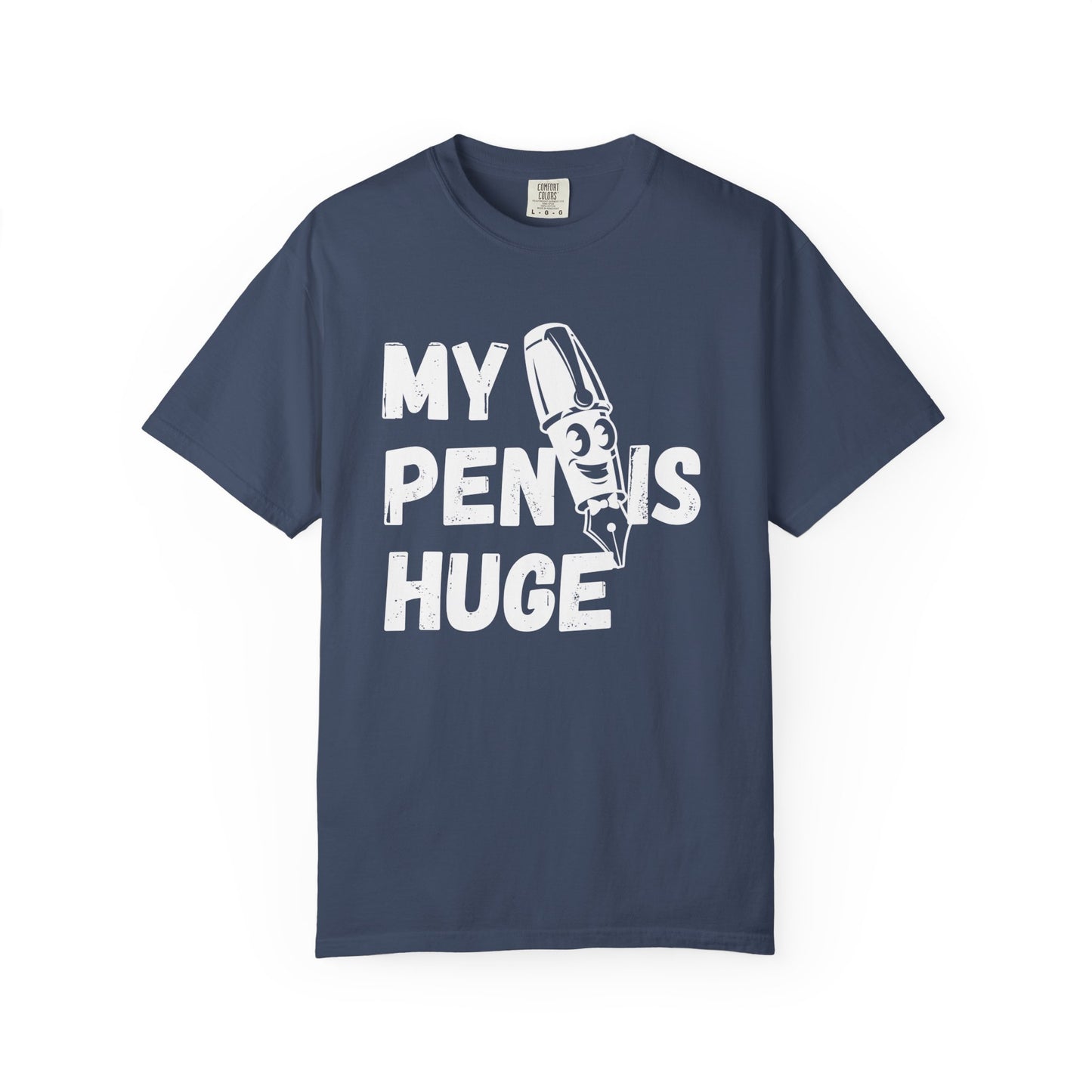 My Pen Is Huge | Funny Graphic Shirt