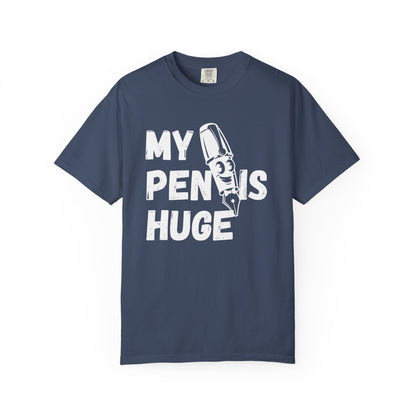 My Pen Is Huge | Funny Graphic Shirt