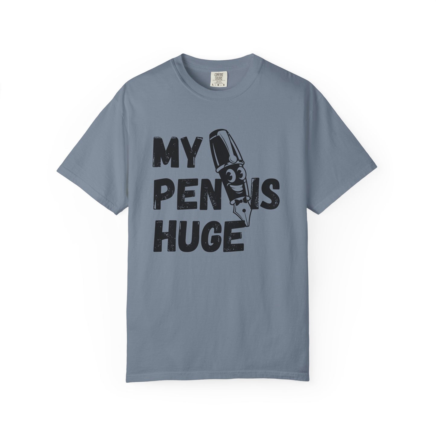 My Pen Is Huge | Funny Graphic Shirt