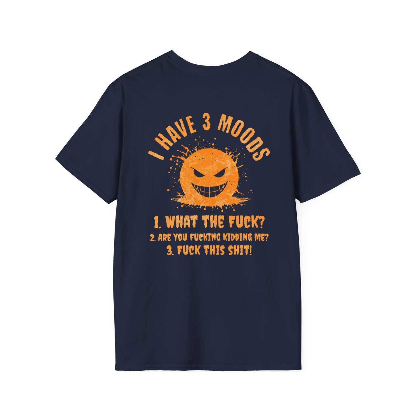 "I Have 3 Moods" Funny Graphic T-Shirt | Edgy Sarcastic Quote |