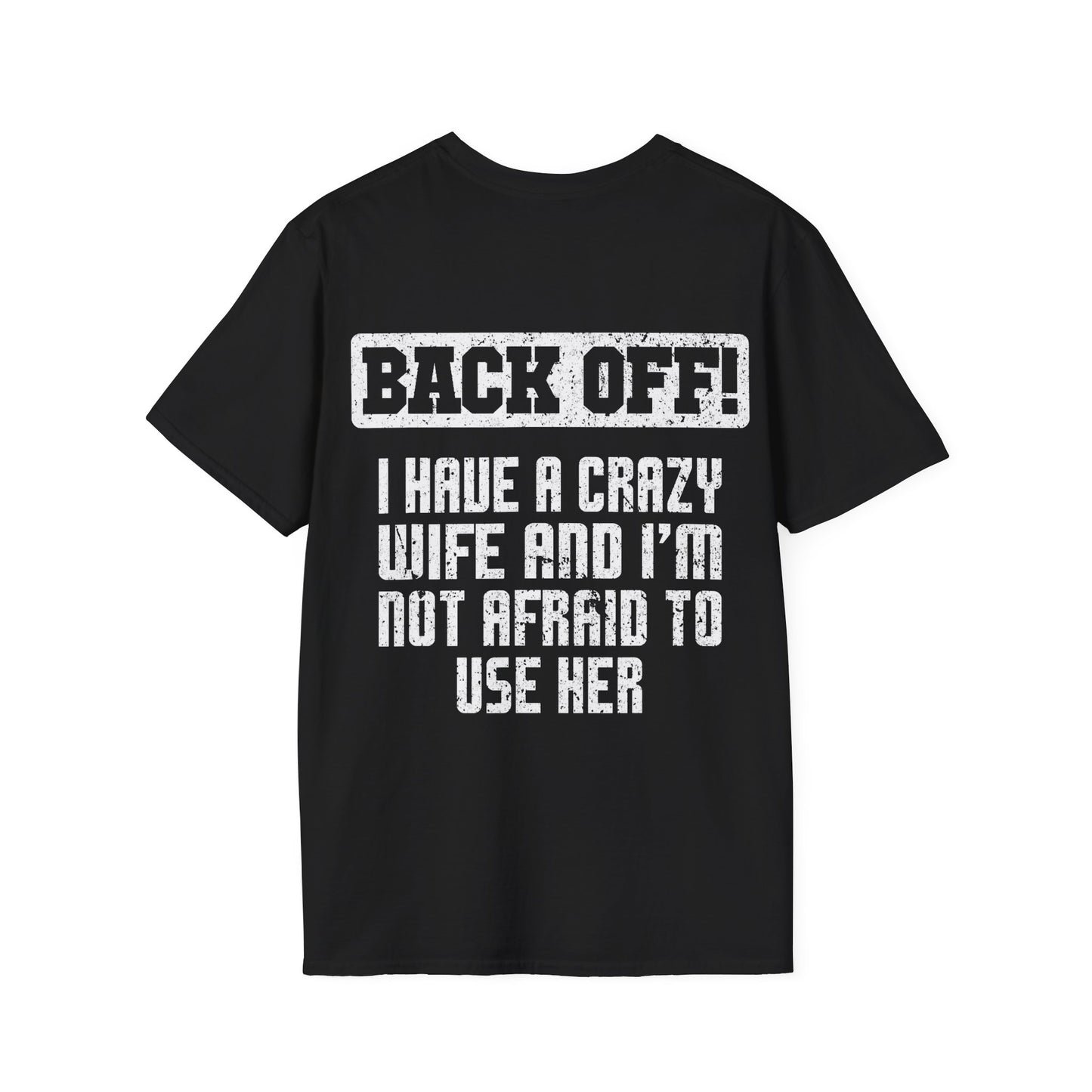 Back Off I Have A Crazy Wife And I'm Not Afraid To Use Her - Graphic Tee Shirt