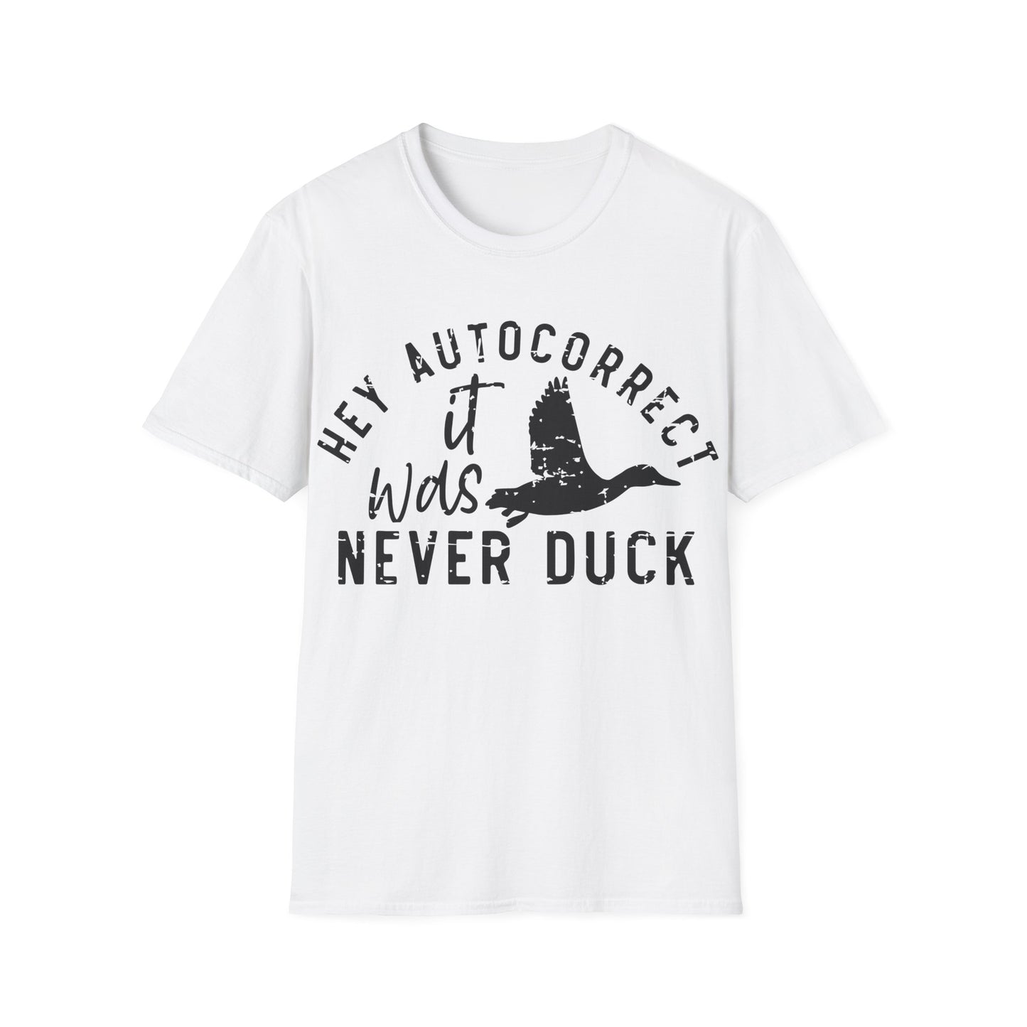Hey Auto Correct I Never Said Duck Unisex T-Shirt