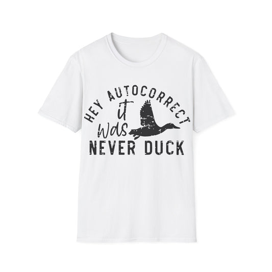 Hey Auto Correct I Never Said Duck Unisex T-Shirt