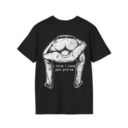 I Think I Found Your Problem - Graphic Tee Shirt