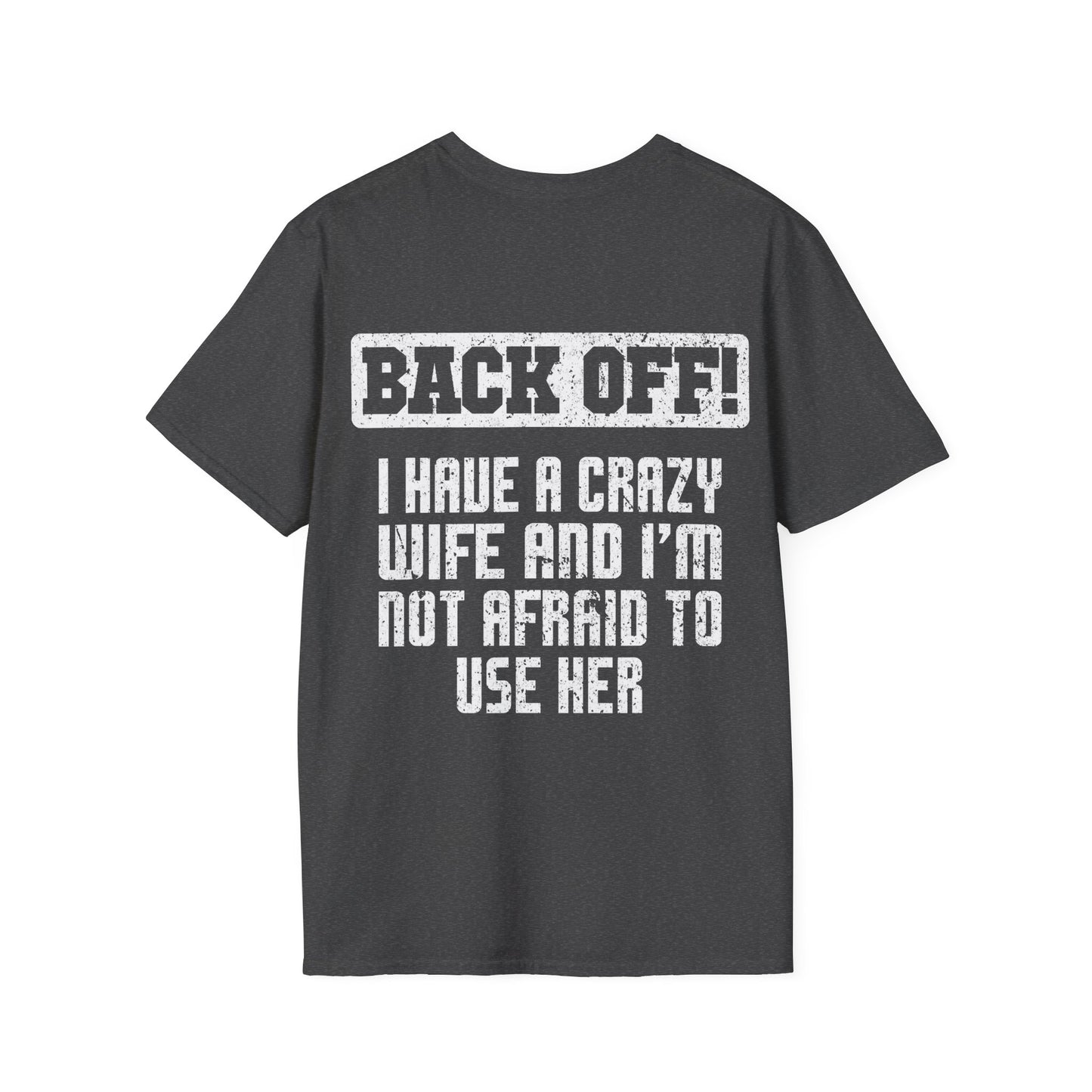 Back Off I Have A Crazy Wife And I'm Not Afraid To Use Her - Graphic Tee Shirt