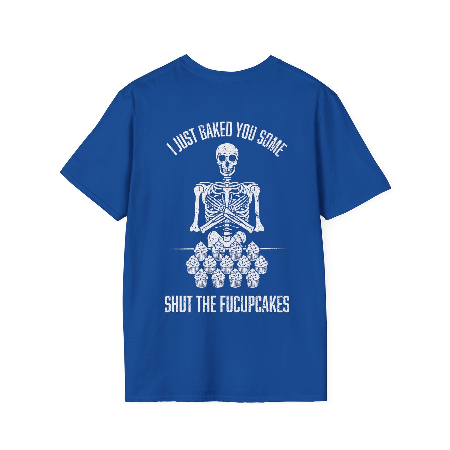 I Just Baked You Some Shut The Fucupcakes - Graphic Tee Shirt