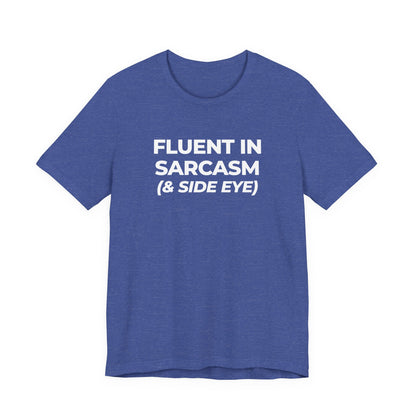 Fluent in Sarcasm Tee | Funny Text Graphic T-Shirt