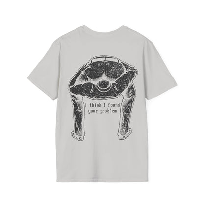 I Think I Found Your Problem - Graphic Tee Shirt