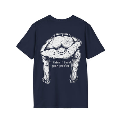 I Think I Found Your Problem - Graphic Tee Shirt