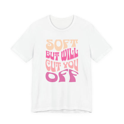 Soft But Will Cut You Off | Retro Pink Typography Shirt