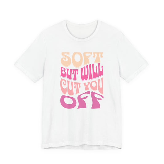 Soft But Will Cut You Off | Retro Pink Typography Shirt