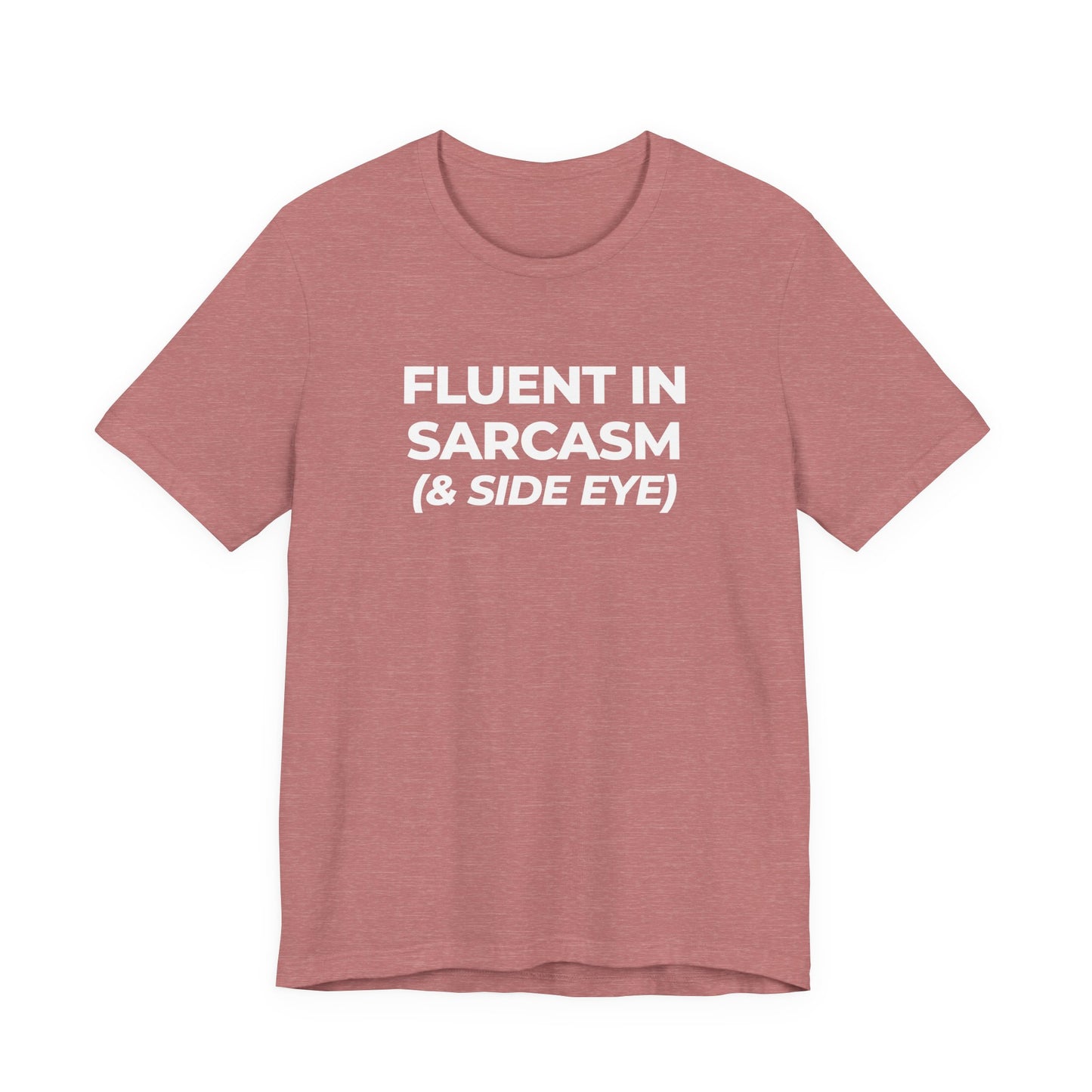 Fluent in Sarcasm Tee | Funny Text Graphic T-Shirt