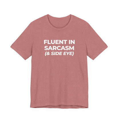 Fluent in Sarcasm Tee | Funny Text Graphic T-Shirt