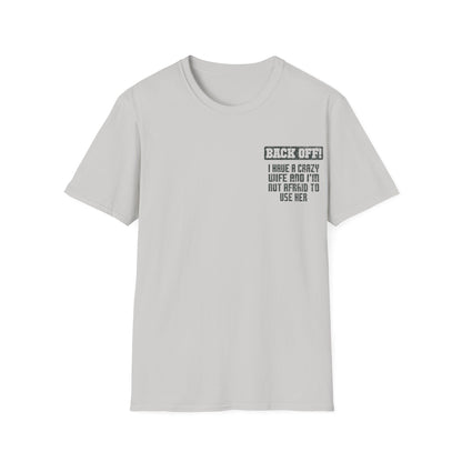 Back Off I Have A Crazy Wife And I'm Not Afraid To Use Her - Graphic Tee Shirt