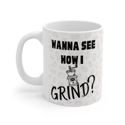 Coffee Mug - Wanna See How I Grind?