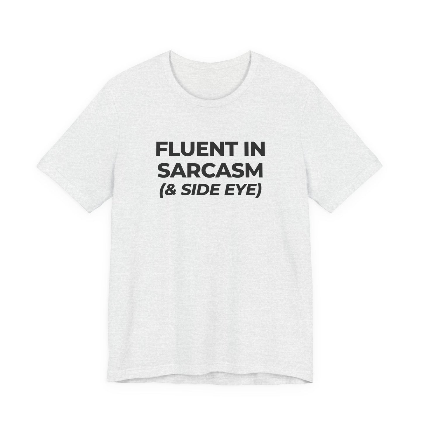 Fluent in Sarcasm Tee | Funny Text Graphic T-Shirt