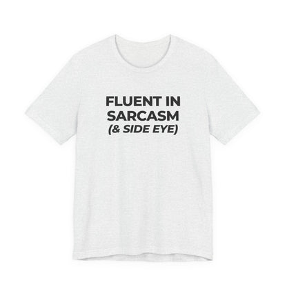 Fluent in Sarcasm Tee | Funny Text Graphic T-Shirt