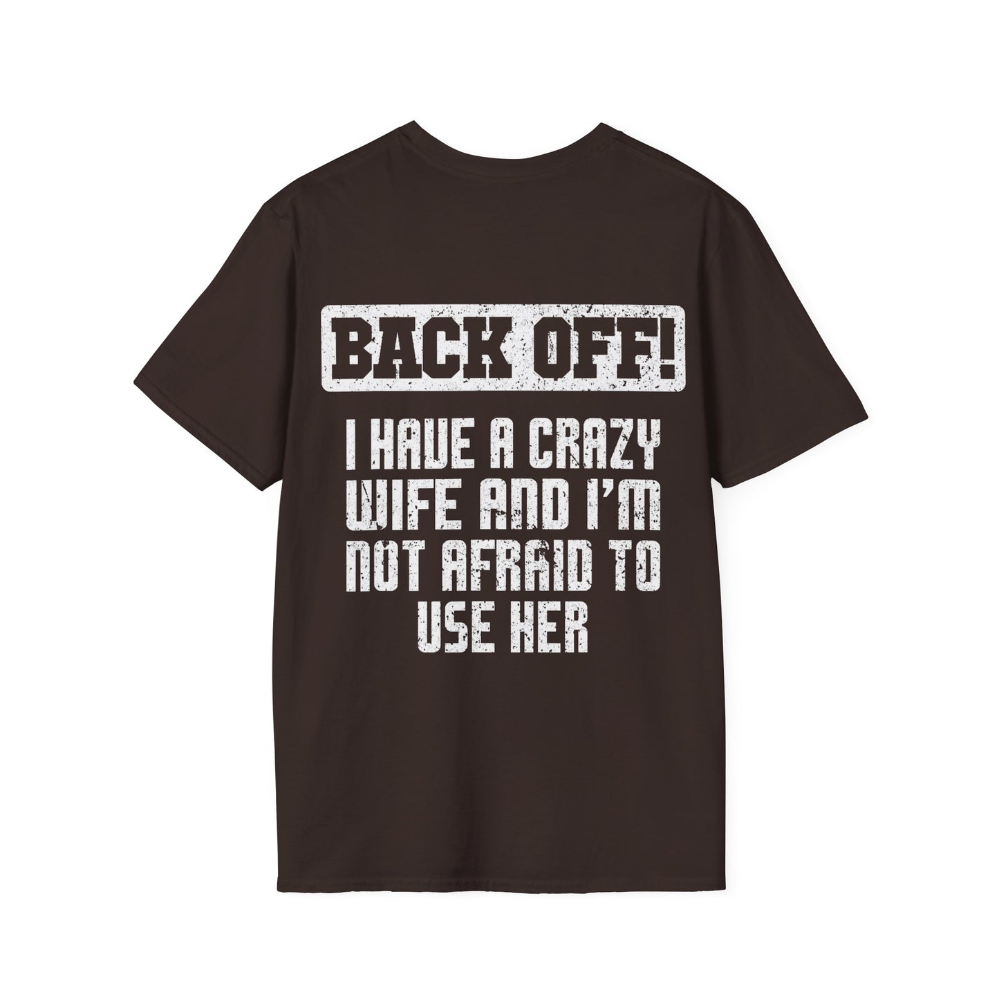 Back Off I Have A Crazy Wife And I'm Not Afraid To Use Her - Graphic Tee Shirt