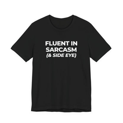 Fluent in Sarcasm Tee | Funny Text Graphic T-Shirt