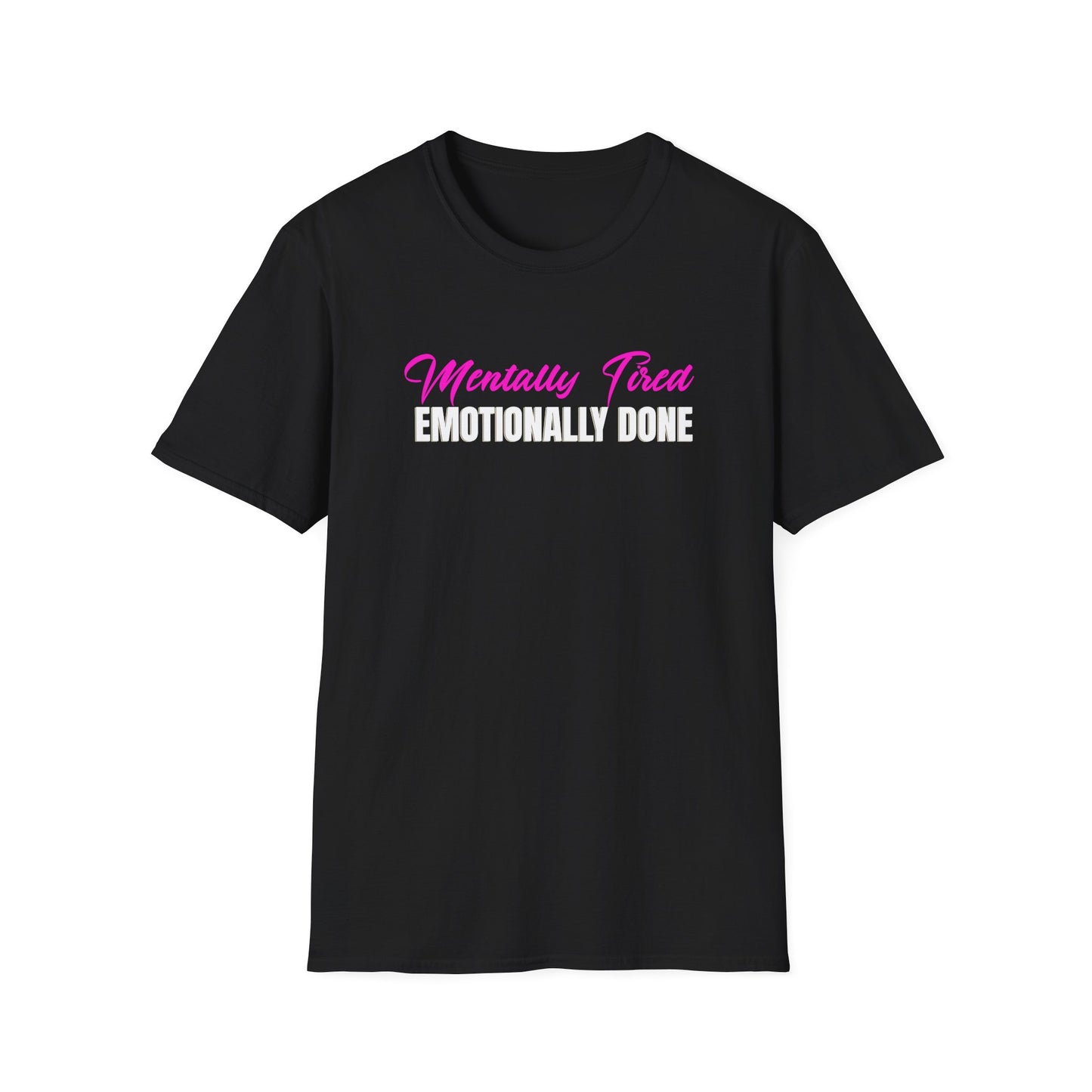 Mentally Tired Emotionally Done T-Shirt | Sarcastic Text Tee