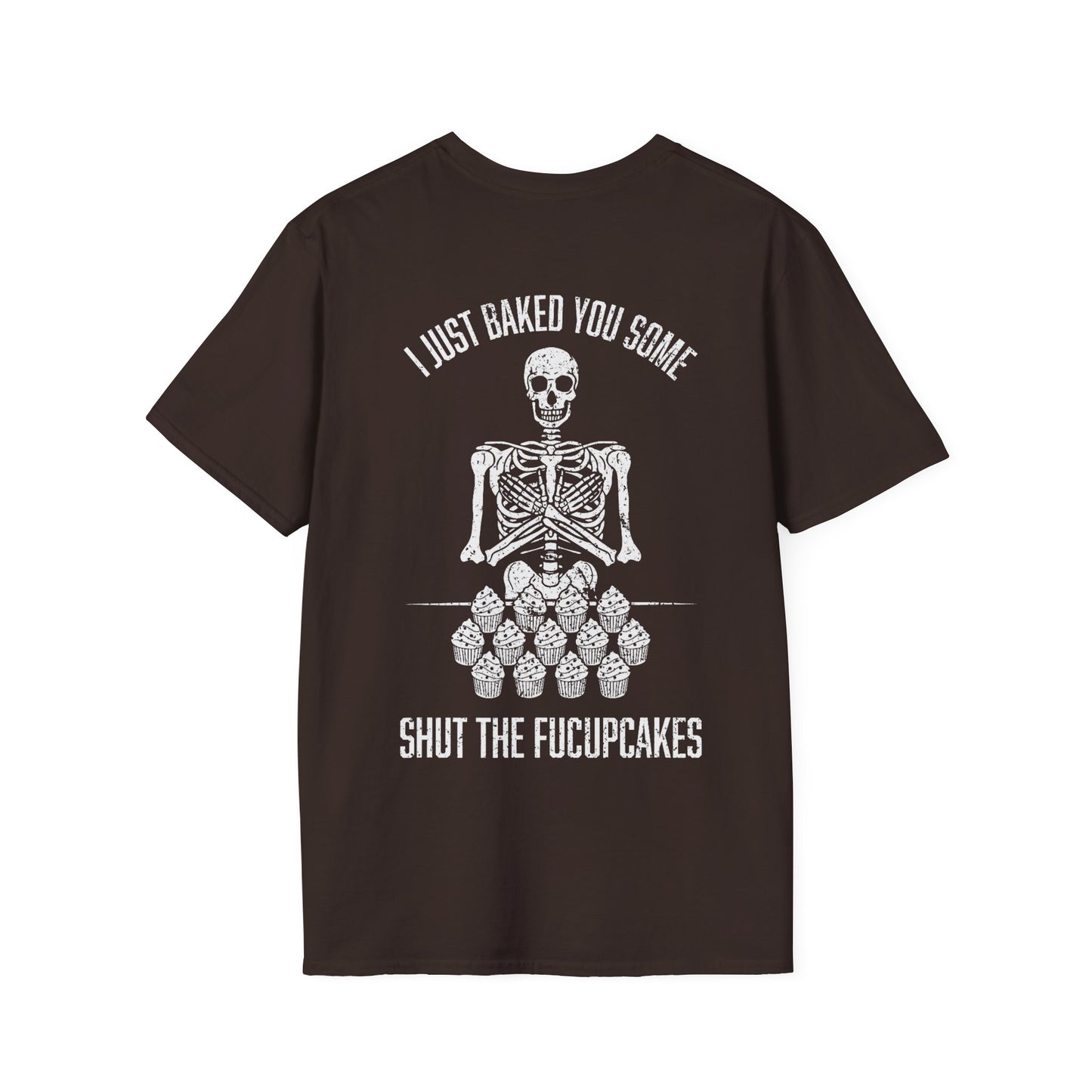 I Just Baked You Some Shut The Fucupcakes - Graphic Tee Shirt