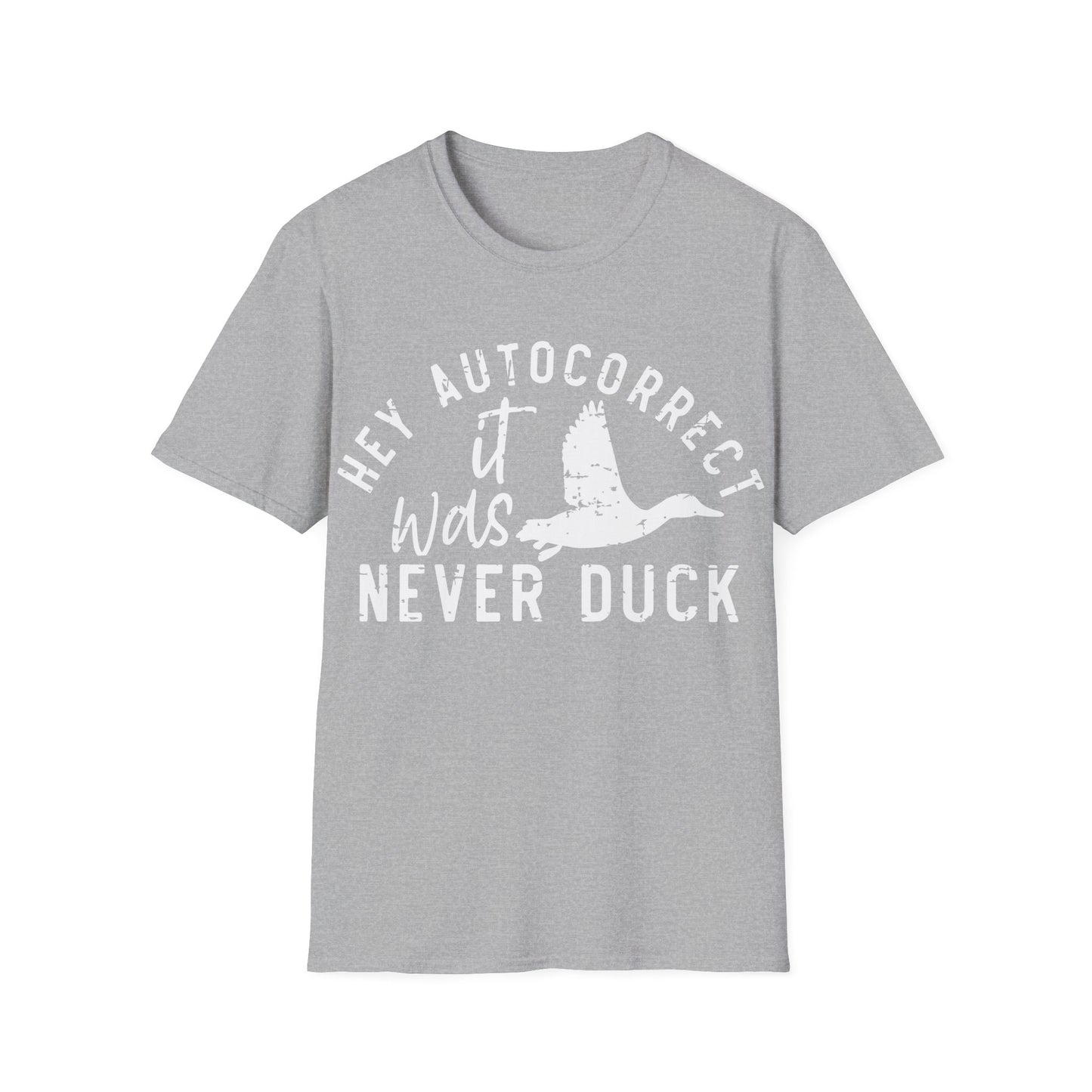 Hey Auto Correct I Never Said Duck Unisex T-Shirt