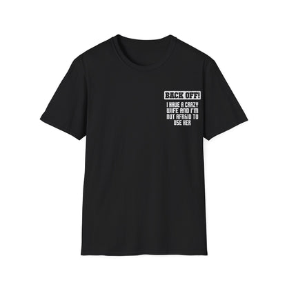 Back Off I Have A Crazy Wife And I'm Not Afraid To Use Her - Graphic Tee Shirt