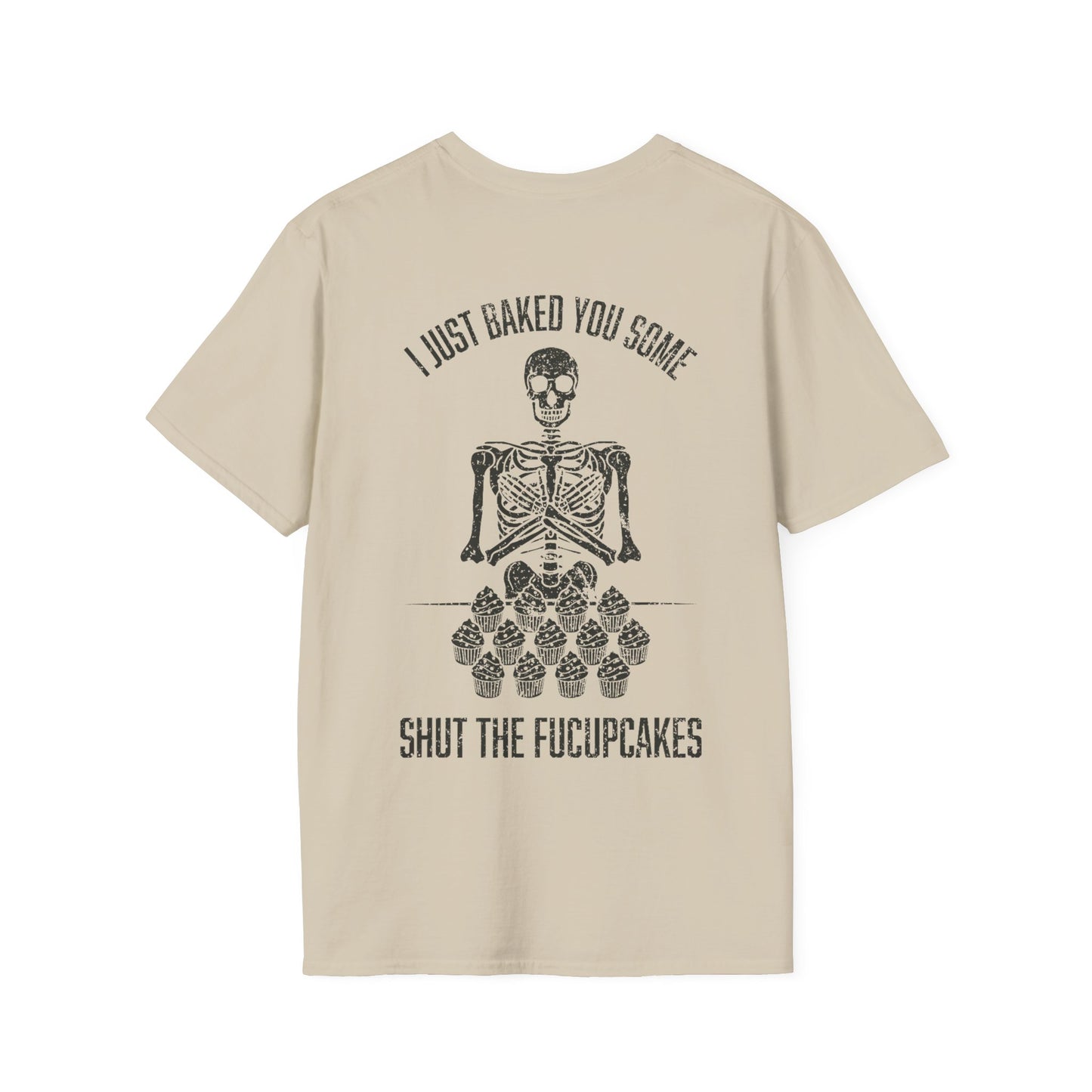 I Just Baked You Some Shut The Fucupcakes - Graphic Tee Shirt