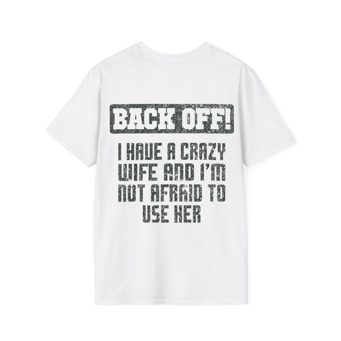 Back Off I Have A Crazy Wife And I'm Not Afraid To Use Her - Graphic Tee Shirt