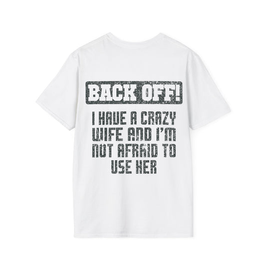 Back Off I Have A Crazy Wife And I'm Not Afraid To Use Her - Graphic Tee Shirt