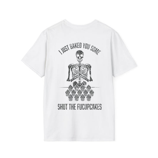 I Just Baked You Some Shut The Fucupcakes - Graphic Tee Shirt