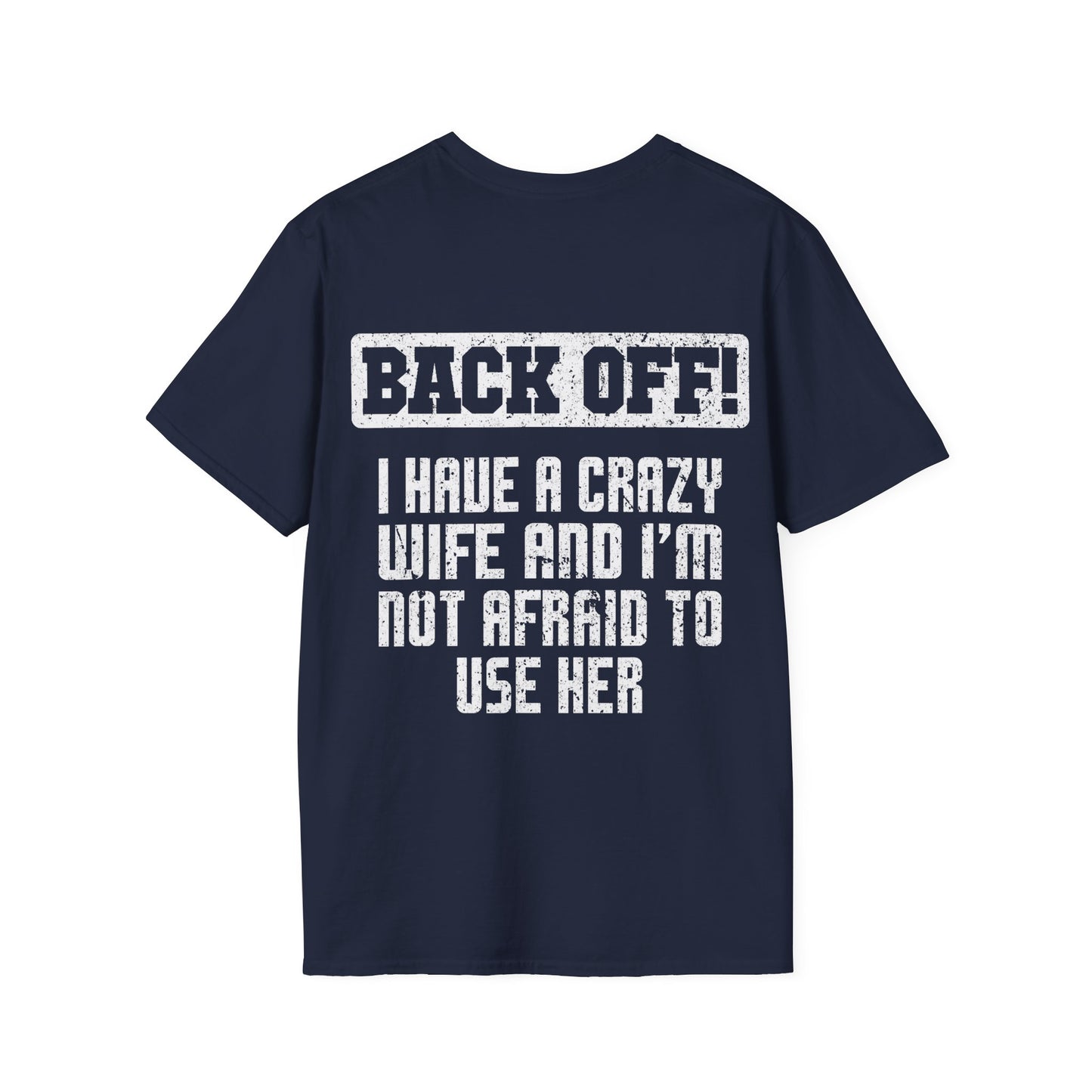 Back Off I Have A Crazy Wife And I'm Not Afraid To Use Her - Graphic Tee Shirt