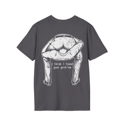 I Think I Found Your Problem - Graphic Tee Shirt