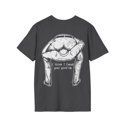 I Think I Found Your Problem - Graphic Tee Shirt