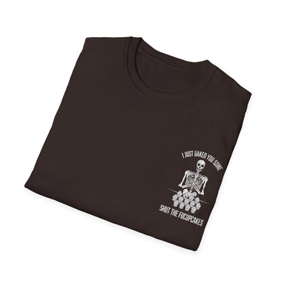 I Just Baked You Some Shut The Fucupcakes - Graphic Tee Shirt