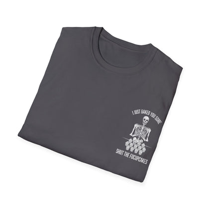 I Just Baked You Some Shut The Fucupcakes - Graphic Tee Shirt
